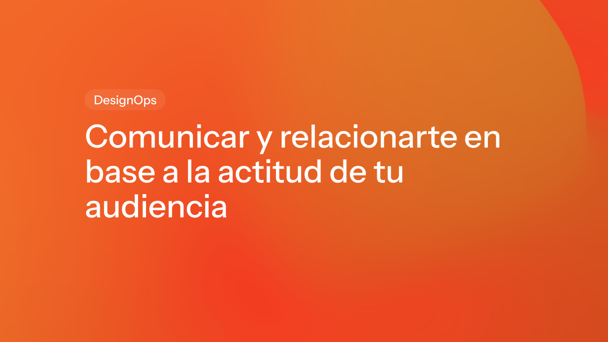 Comunicar y relacionarte en base a la actitud de tu audiencia